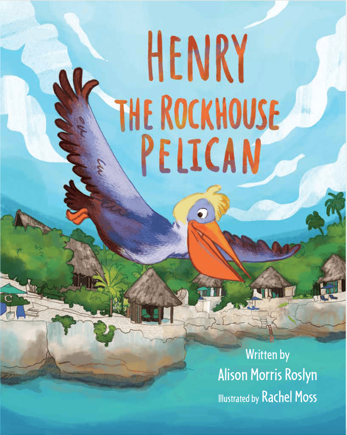 The cover of Henry the Rockhouse Pelican by Alison Morris Roslyn, illustrated by Rachel Moss